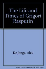 The Life and Times of Grigorii Rasputin