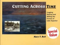 Cutting Across Time: Logging, Rafting and Milling the Forests of Lake Superior
