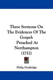 Three Sermons On The Evidences Of The Gospel: Preached At Northampton (1752)