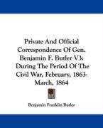 Private And Official Correspondence Of Gen. Benjamin F. Butler V3: During The Period Of The Civil War, February, 1863-March, 1864