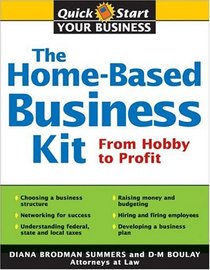 The Home-Based Business Kit: From Hobby To Profit