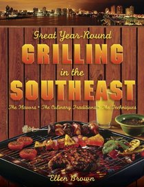 Great Year-Round Grilling in the Southeast: *The Flavors * The Culinary Traditions * The Techniques (Great Year-Round Grilling In...)
