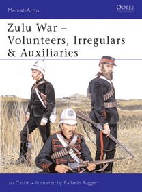 Zulu Wars: Volunteers, Irregulars  Auxiliaries (Men at Arms, 388)