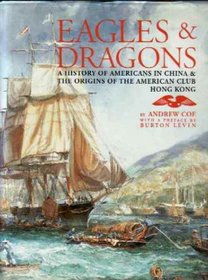 Eagles & Dragons: A history of Americans in China & the origins of the American Club Hong Kong