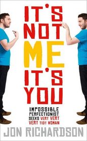 Out of My Tidy Mind: Impossible Perfectionist, 27, Seeks Very Very Very Tidy Woman. Jon Richardson