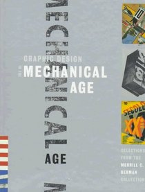 Graphic Design in the Mechanical Age : Selections from the Merrill C. Berman Collection