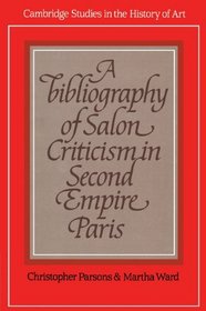 A Bibliography of Salon Criticism in Second Empire Paris (Cambridge Studies in the History of Art)