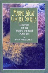 Marine Algae Control Secrets - Remedies for the Marine and Reef Aquarium
