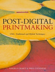 Post-Digital Printmaking: CNC, Traditional, and Hybrid Techniques