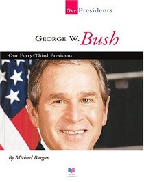 George W. Bush: Our Forty-Third President (Our Presidents)