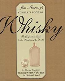 Jim Murray's Complete Book of Whiskey: The Definitive Guide to the Whiskeys of the World