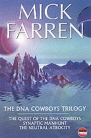 The DNA Cowboys Trilogy: Quest for DNA Cowboys/Synaptic Manhunt/Neural Atro