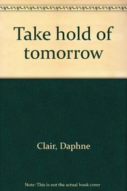 Take hold of tomorrow