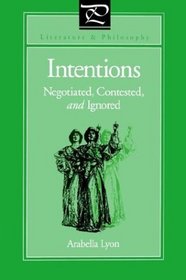 Intentions: Negotiated, Contested, And Ignored