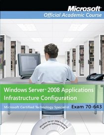 Exam 70-643 Windows Server 2008 Applications Infrastructure Configuration, Lab Manual Set