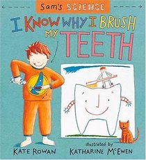 Sam's Science: I Know Why I Brush My Teeth (Sam's Science)