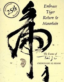 Embrace Tiger, Return to Mountain: The Essence of Tai Ji