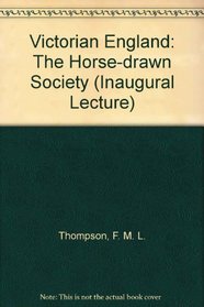 Victorian England: the horse-drawn society;: An inaugural lecture,