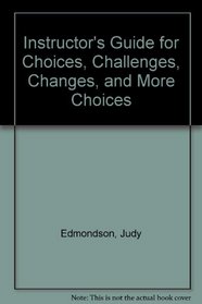 Instructor's Guide for Choices, Challenges, Changes, and More Choices