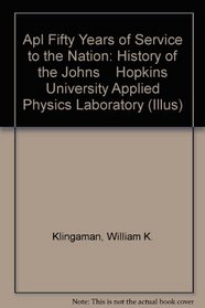 Apl Fifty Years of Service to the Nation: History of the Johns    Hopkins University Applied Physics Laboratory (Illus)