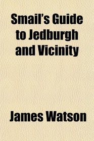 Smail's Guide to Jedburgh and Vicinity