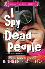 I Spy Dead People (Disturbia Diaries book #1)  (Volume 1)