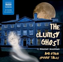 The Clumsy Ghost and Other Spooky Tales (Naxos Junior Classics)