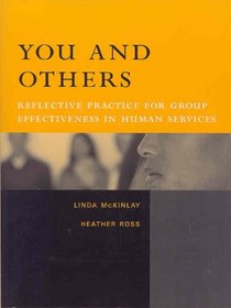 You and Others: Reflective Practice for Group Effectiveness in Human Services