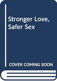 Stronger love, safe sex