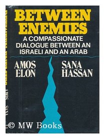 Between enemies;: A compassionate dialogue between an Israeli and an Arab,