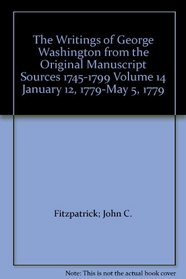The Writings of George Washington from the Original Manuscript Sources 1745-1799 Volume 14 January 12, 1779-May 5, 1779