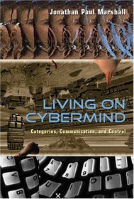 Living on Cybermind: Categories, Communication, and Control (New Literacies and Digital Epistemologies)