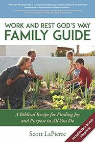 Work and Rest God's Way Family Guide: A Biblical Recipe for Finding Joy and Purpose in All You Do (Living God's Way)