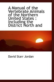 A Manual of the Vertebrate Animals of the Northern United States : Including the District North and