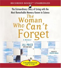 The Woman Who Can't Forget: The Extraordinary Story of Living with the Most Remarkable Memory Known to Science