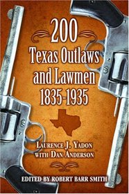 200 Texas Outlaws and Lawmen 1835-1935