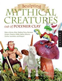 Sculpting Mythical Creatures out of Polymer Clay: Making a Gnome, Pixie, Halfling, Fairy, Mermaid, Gorgon Vampire, Griffin, Sphinx, Unicorn, Centaur, Leviathan, and Dragon!