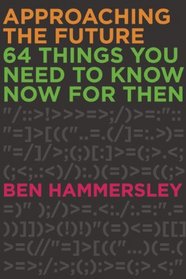 Approaching the Future: 64 Things You Need to Know Now for Then