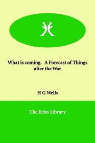 What is coming.   A Forecast of Things after the War