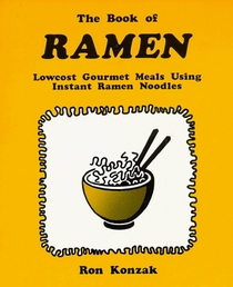 The Book of Ramen : Lowcost Gourmet Meals Using Instant Ramen Noodles