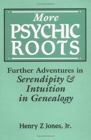 More Psychic Roots: Further Adventures in Serendipity & Intuition in Genealogy