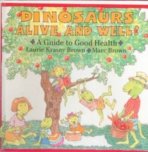 Dinosaurs Alive and Well!: A Guide to Good Health (Dino Life Guides for Families)