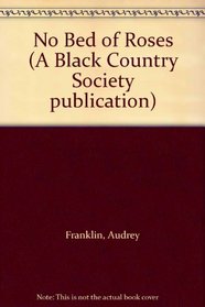 No Bed of Roses: Nineteenth Century Working Women in the Black Country (A Black Country Society Publication)