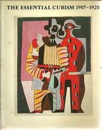 The essential Cubism, 1907-1920: Braque, Picasso & their friends