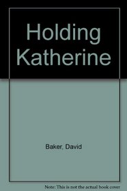 Holding Katherine