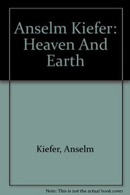 Anselm Kiefer: Heaven And Earth