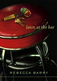 Later, at the Bar: A Novel in Stories