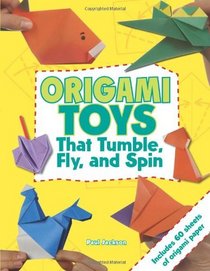 Origami Toys: Paper Toys That Fly, Tumble, and Spin