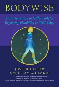 Bodywise : An Introduction to Hellerwork for Regaining Flexibility and Well-Being