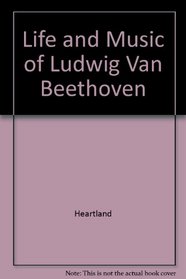 Life and Music of Ludwig Van Beethoven